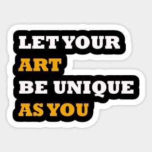 Let your art be unique as you quote Sticker